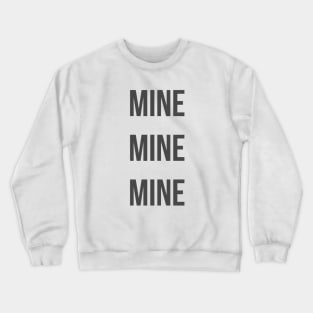 Mine Mine Mine Bold Crewneck Sweatshirt